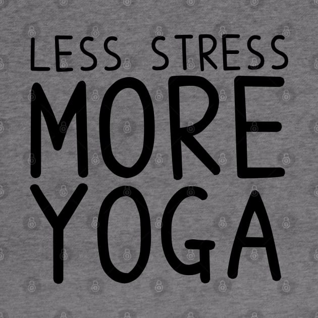 Less Stress More Yoga - funny yoga quotes by BrederWorks